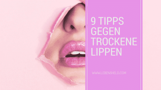 Tipps Gegen Trockene Lippen