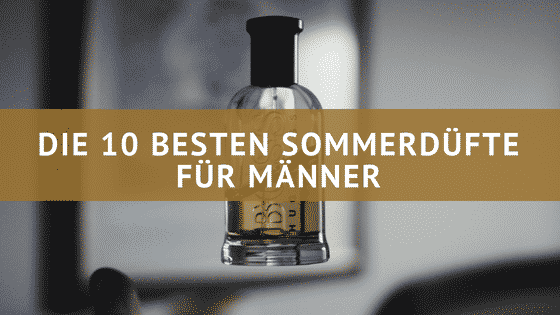 Die 10 besten Sommerdüfte für Männer