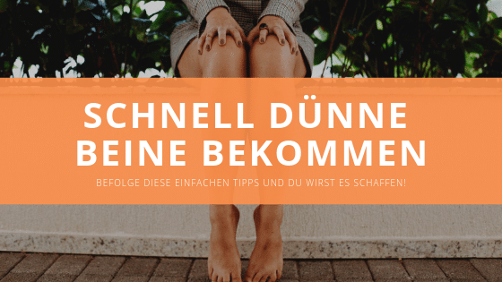 Schnell dünne Beine bekommen – So leicht geht’s!