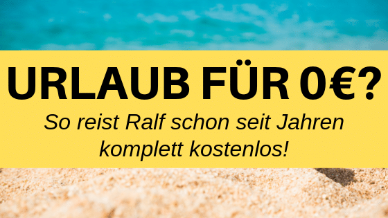 Ab heute komplett umsonst verreisen – Beste Tipps von einem Insider (Werbung)