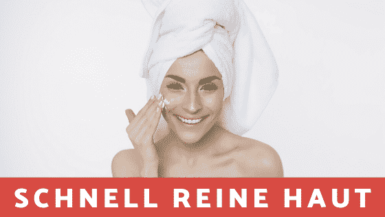Schnell reine Haut bekommen – 10 effektive Tipps